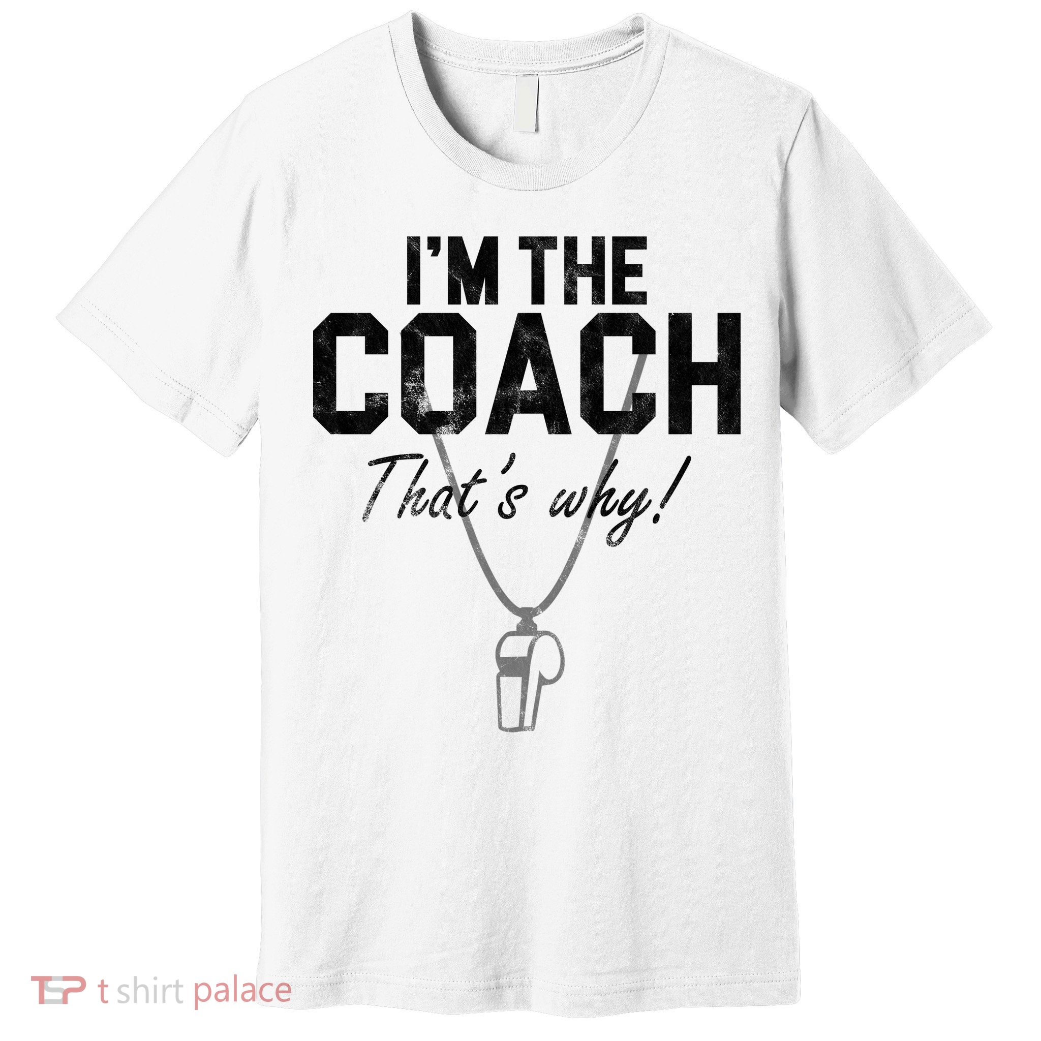 I'm The Coach That's Why Funny Whistle Premium T-Shirt