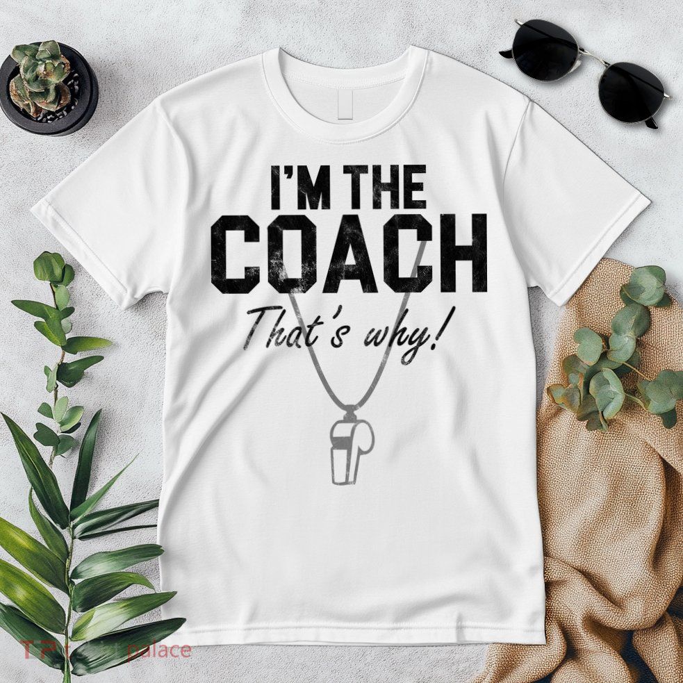 I'm The Coach That's Why Funny Whistle Premium T-Shirt