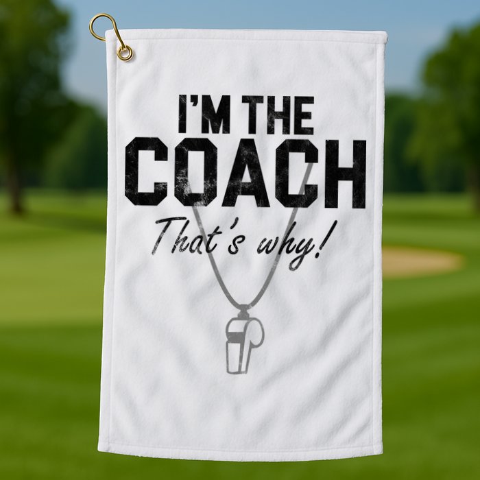 I'm The Coach That's Why Funny Whistle Golf Towel