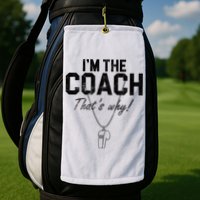 I'm The Coach That's Why Funny Whistle Golf Towel