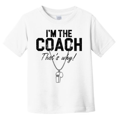 I'm The Coach That's Why Funny Whistle Toddler T-Shirt