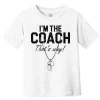 I'm The Coach That's Why Funny Whistle Toddler T-Shirt