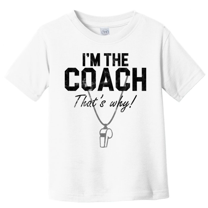 I'm The Coach That's Why Funny Whistle Toddler T-Shirt