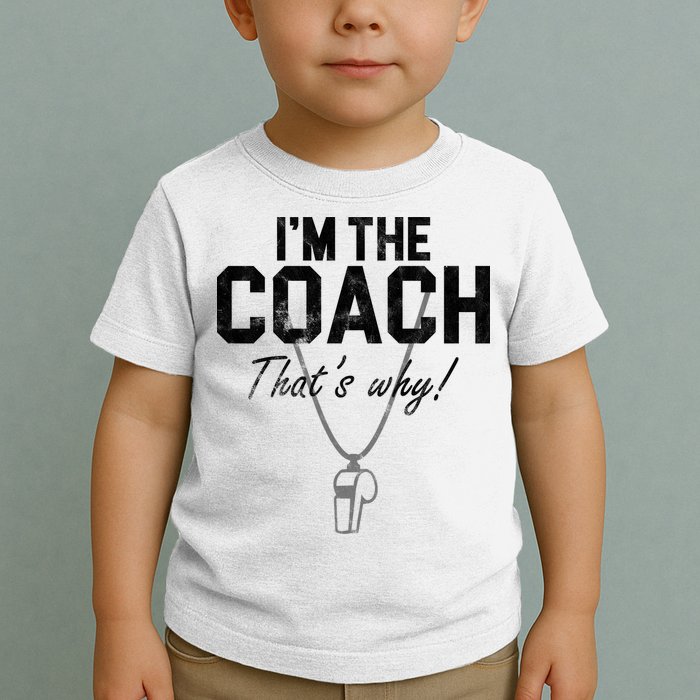 I'm The Coach That's Why Funny Whistle Toddler T-Shirt