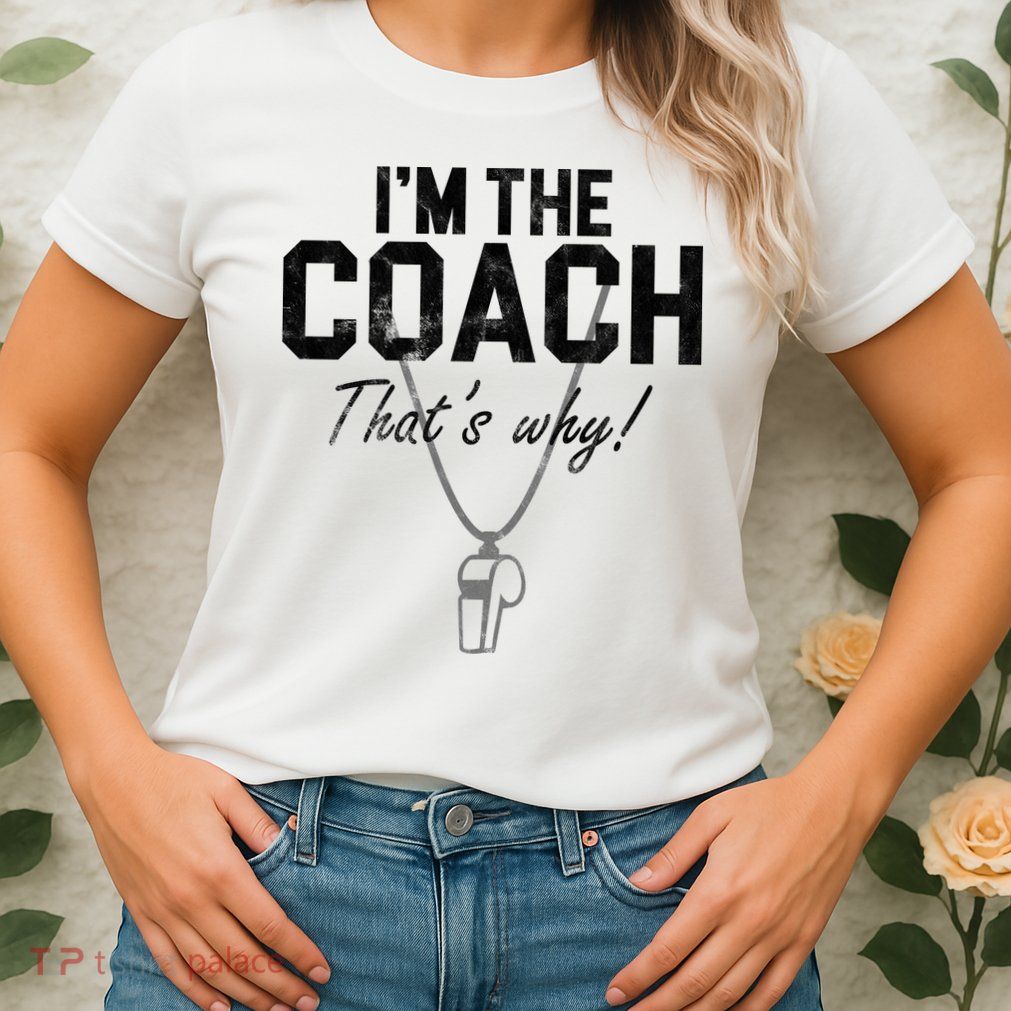 I'm The Coach That's Why Funny Whistle Womens T-Shirt