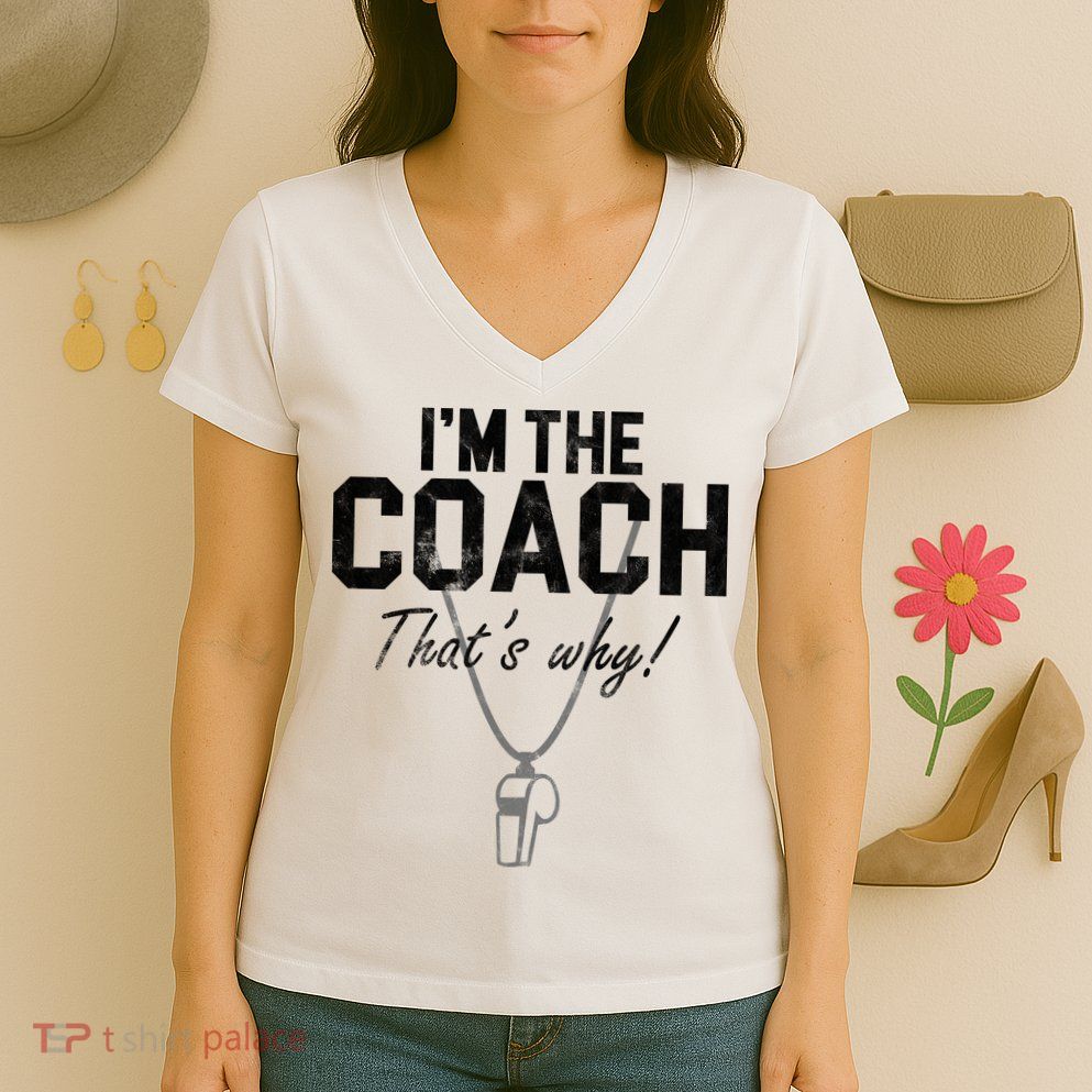 I'm The Coach That's Why Funny Whistle Women's V-Neck T-Shirt