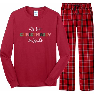 ItS Too Christmassy Outside Sarcastic Christmas Funny Long Sleeve Pajama Set