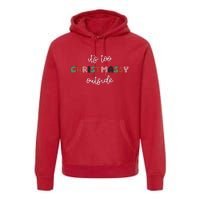 ItS Too Christmassy Outside Sarcastic Christmas Funny Premium Hoodie