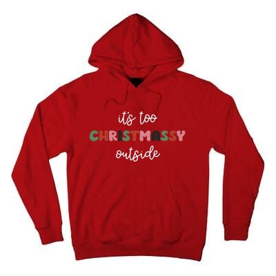 ItS Too Christmassy Outside Sarcastic Christmas Funny Tall Hoodie