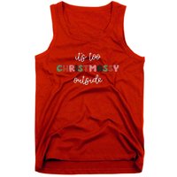 ItS Too Christmassy Outside Sarcastic Christmas Funny Tank Top