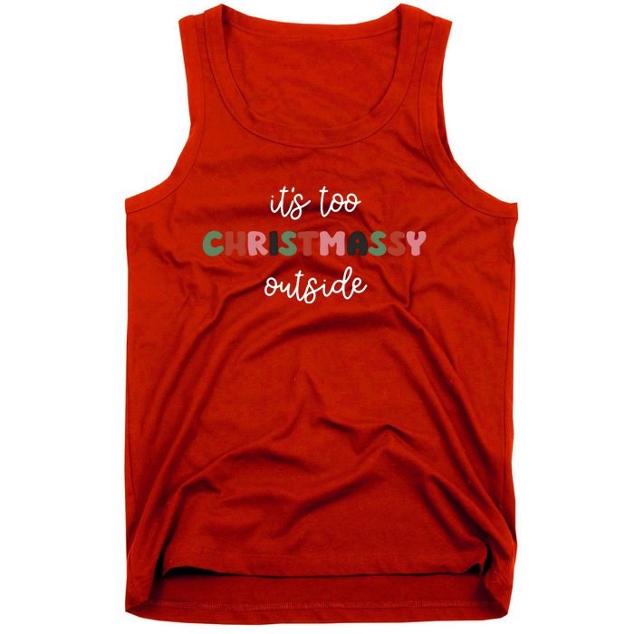 ItS Too Christmassy Outside Sarcastic Christmas Funny Tank Top