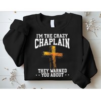 Im The Crazy Chaplain They Warned You About Chaplain Sweatshirt