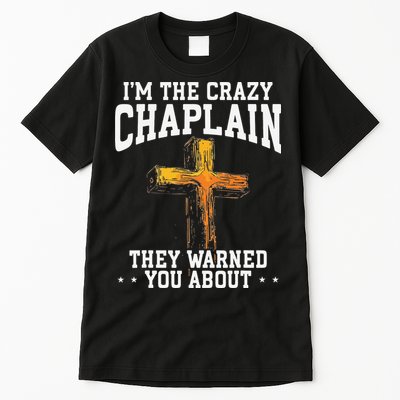 Im The Crazy Chaplain They Warned You About Chaplain Tall T-Shirt