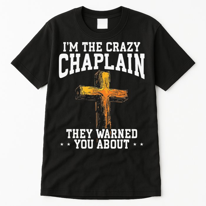 Im The Crazy Chaplain They Warned You About Chaplain Tall T-Shirt