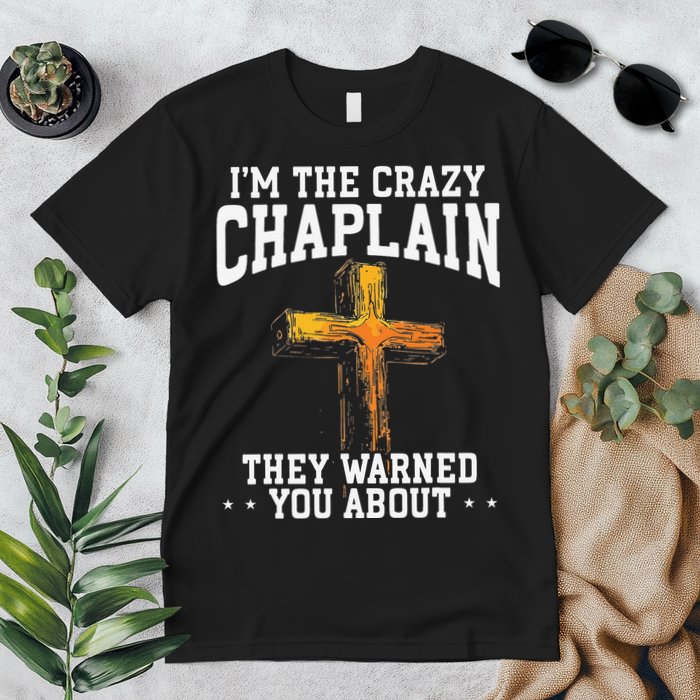 Im The Crazy Chaplain They Warned You About Chaplain Premium T-Shirt