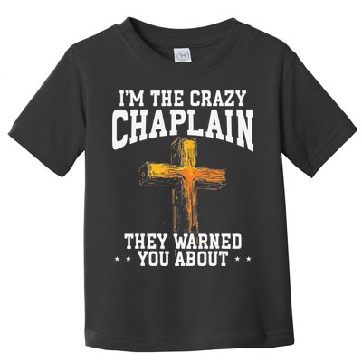 Im The Crazy Chaplain They Warned You About Chaplain Toddler T-Shirt