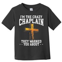 Im The Crazy Chaplain They Warned You About Chaplain Toddler T-Shirt