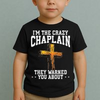 Im The Crazy Chaplain They Warned You About Chaplain Toddler T-Shirt