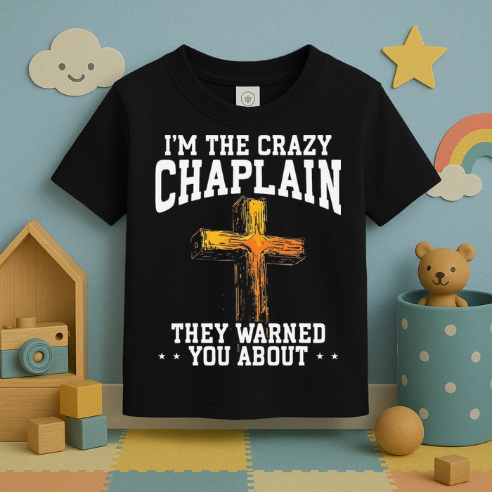 Im The Crazy Chaplain They Warned You About Chaplain Toddler T-Shirt