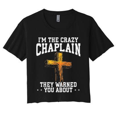 Im The Crazy Chaplain They Warned You About Chaplain Women's Crop Top Tee