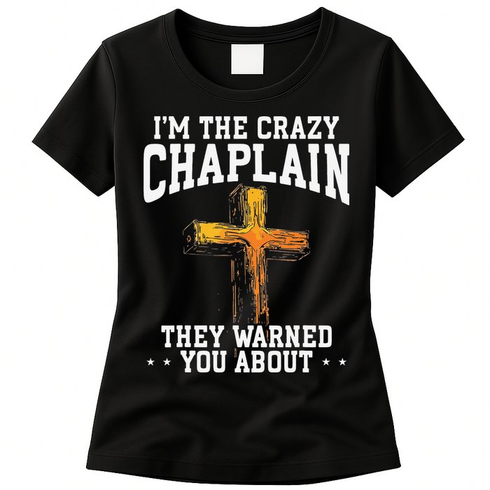 Im The Crazy Chaplain They Warned You About Chaplain Womens T-Shirt