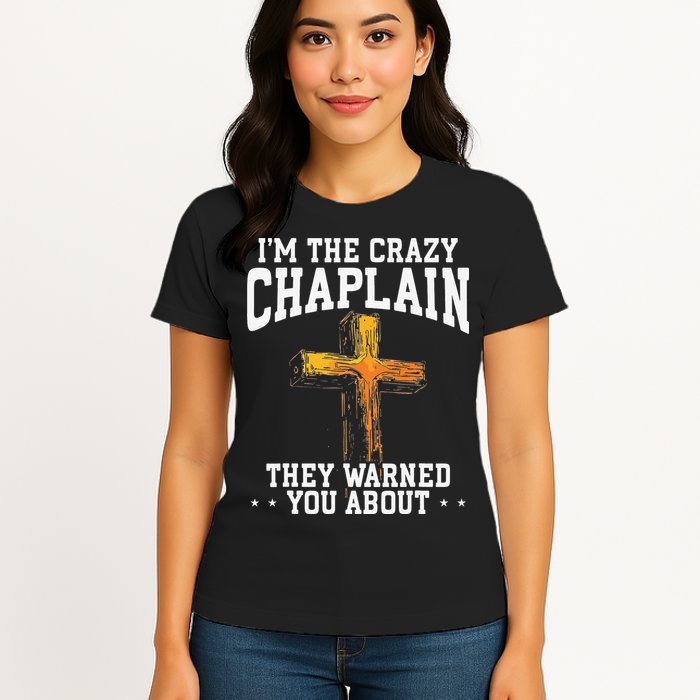 Im The Crazy Chaplain They Warned You About Chaplain Womens T-Shirt