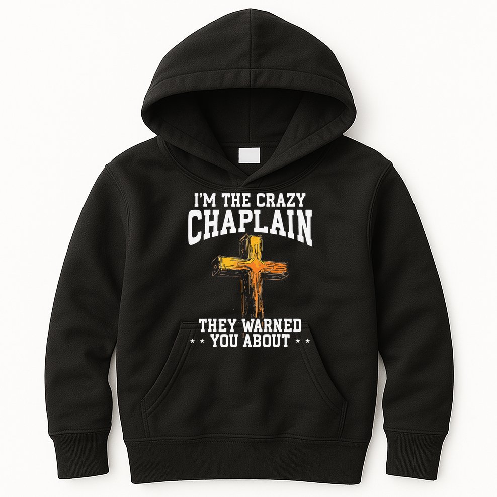 Im The Crazy Chaplain They Warned You About Chaplain Kids Hoodie