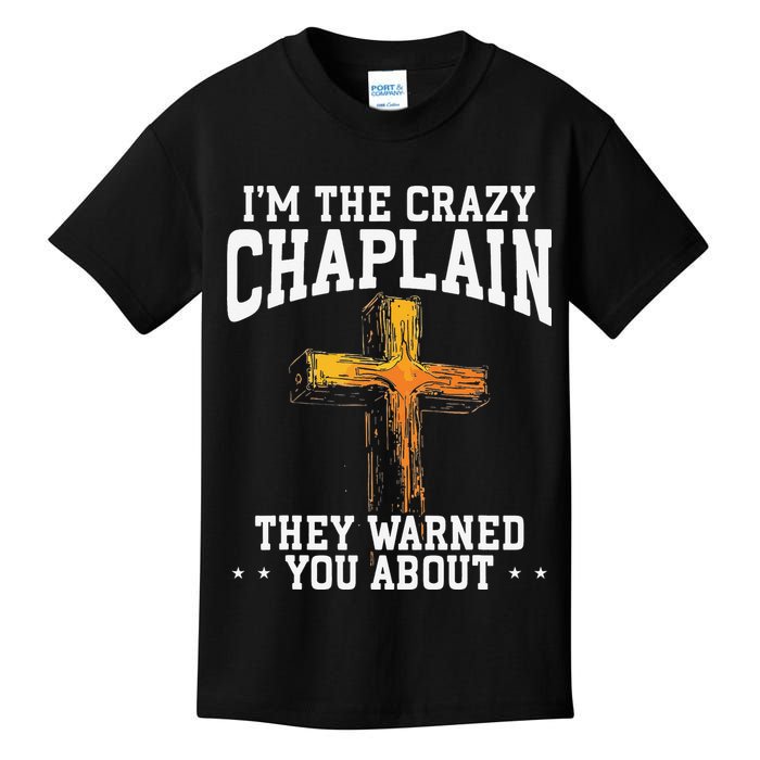 Im The Crazy Chaplain They Warned You About Chaplain Kids T-Shirt