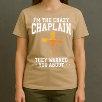 Im The Crazy Chaplain They Warned You About Chaplain T-Shirt