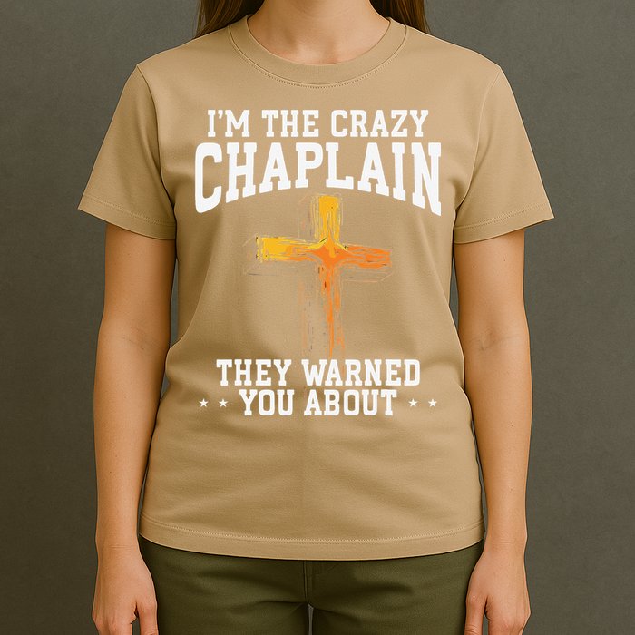 Im The Crazy Chaplain They Warned You About Chaplain T-Shirt