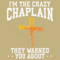 Im The Crazy Chaplain They Warned You About Chaplain T-Shirt