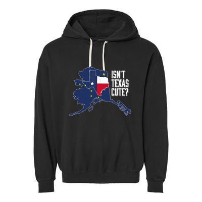 Isnt Texas Cute Alaska Home AK State Design Garment-Dyed Fleece Hoodie