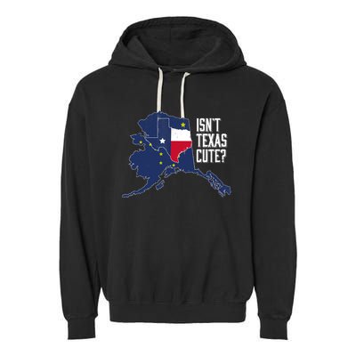 Isnt Texas Cute Alaska Home AK State Design Garment-Dyed Fleece Hoodie