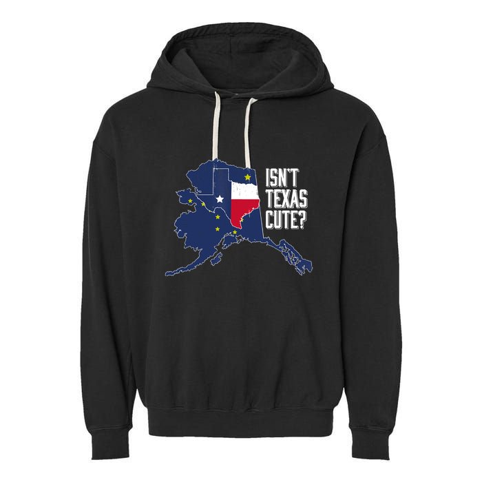 Isnt Texas Cute Alaska Home AK State Design Garment-Dyed Fleece Hoodie