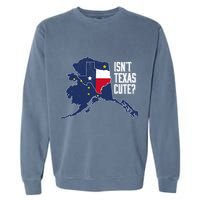 Isnt Texas Cute Alaska Home AK State Design Garment-Dyed Sweatshirt