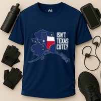 Isnt Texas Cute Alaska Home AK State Design Performance Shirt