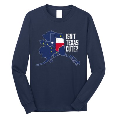 Isnt Texas Cute Alaska Home AK State Design Long Sleeve Shirt