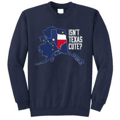 Isnt Texas Cute Alaska Home AK State Design Sweatshirt