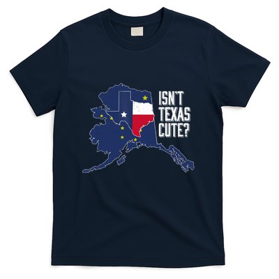 Isnt Texas Cute Alaska Home AK State Design T-Shirt