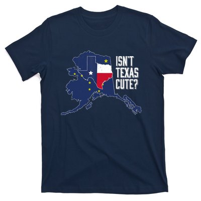 Isnt Texas Cute Alaska Home AK State Design T-Shirt