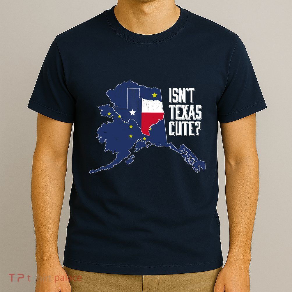 Isnt Texas Cute Alaska Home AK State Design T-Shirt