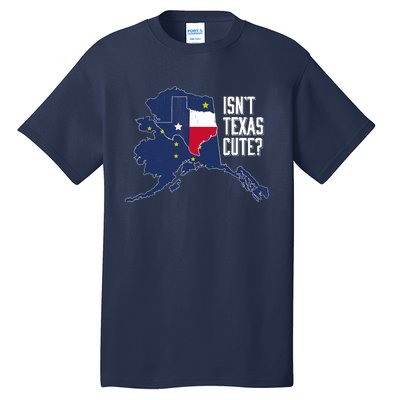 Isnt Texas Cute Alaska Home AK State Design Tall T-Shirt