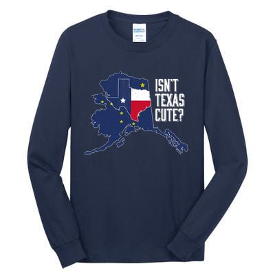 Isnt Texas Cute Alaska Home AK State Design Tall Long Sleeve T-Shirt