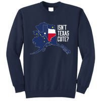 Isnt Texas Cute Alaska Home AK State Design Tall Sweatshirt