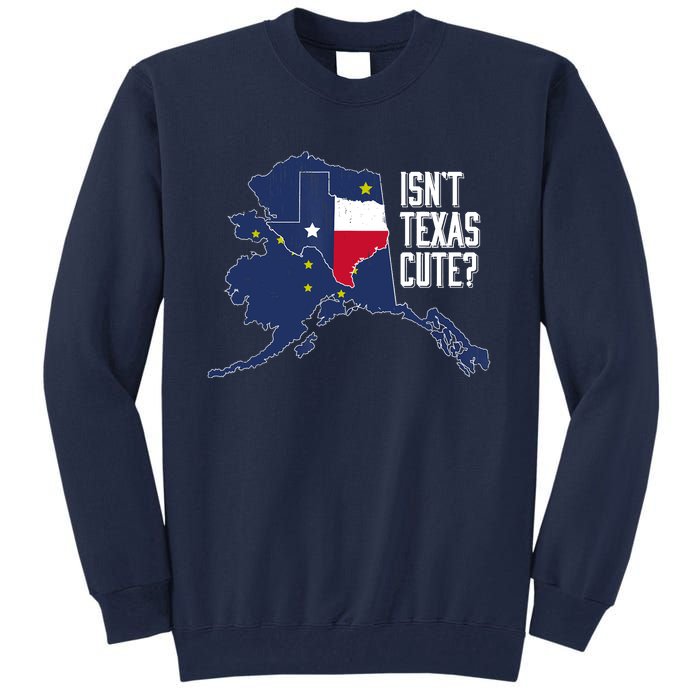 Isnt Texas Cute Alaska Home AK State Design Tall Sweatshirt