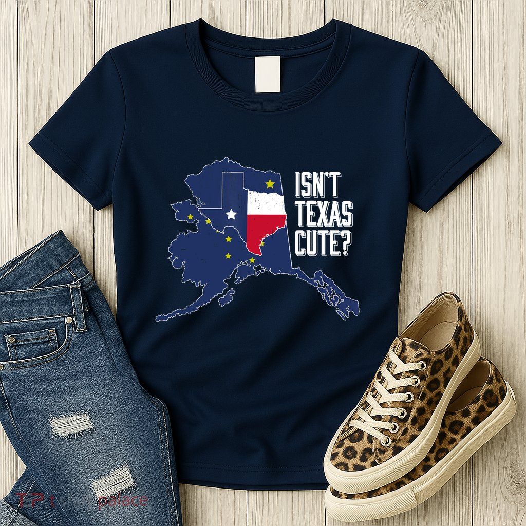 Isnt Texas Cute Alaska Home AK State Design Womens T-Shirt
