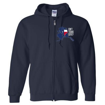 Isnt Texas Cute Alaska Home AK State Design Full Zip Hoodie