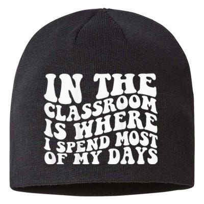 In The Classroom Is Where I Spend Most Of My Days on back Sustainable Beanie