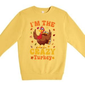 Im The Crazy Turkey Group Matching Thanksgiving Gift Premium Crewneck Sweatshirt