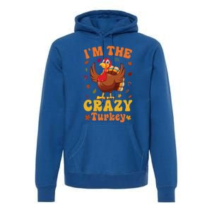 Im The Crazy Turkey Group Matching Thanksgiving Gift Premium Hoodie